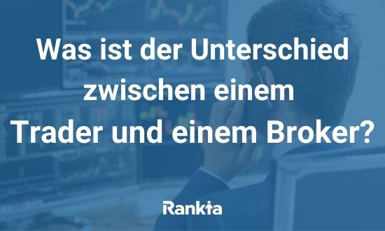 Was ist der Unterschied zwischen einem Trader und einem Broker?