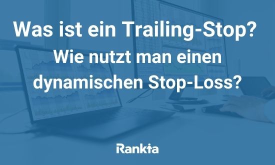 Was ist ein Trailing-Stop? Wie nutzt man einen dynamischen Stop-Loss?