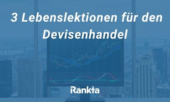 3 Lebenslektionen für den Devisenhandel